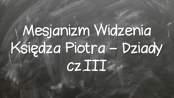 Mesjanizm Widzenia Księdza Piotra – Dziady cz.III