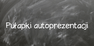 Pułapki autoprezentacji Pułapki autoprezentacji